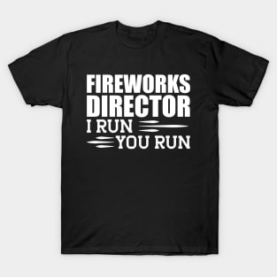 Fireworks director I run you run w T-Shirt